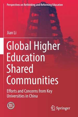 Global Higher Education Shared Communities: Efforts and Concerns from Key Universities in China de Jian Li