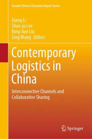 Contemporary Logistics in China: Interconnective Channels and Collaborative Sharing de Xiang Li