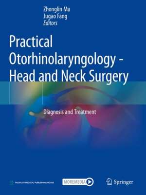 Practical Otorhinolaryngology - Head and Neck Surgery: Diagnosis and Treatment de Zhonglin Mu