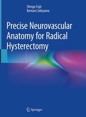 Precise Neurovascular Anatomy for Radical Hysterectomy de Shingo Fujii