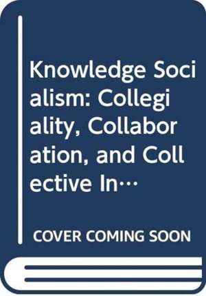 Knowledge Socialism: The Rise of Peer Production: Collegiality, Collaboration, and Collective Intelligence de Michael A. Peters