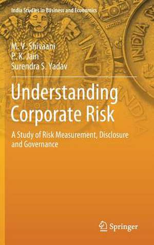 Understanding Corporate Risk: A Study of Risk Measurement, Disclosure and Governance de M. V. Shivaani