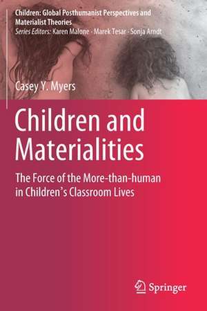 Children and Materialities: The Force of the More-than-human in Children’s Classroom Lives de Casey Y. Myers