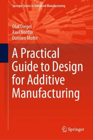 A Practical Guide to Design for Additive Manufacturing de Olaf Diegel