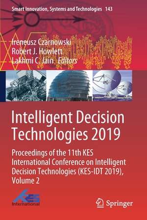 Intelligent Decision Technologies 2019: Proceedings of the 11th KES International Conference on Intelligent Decision Technologies (KES-IDT 2019), Volume 2 de Ireneusz Czarnowski