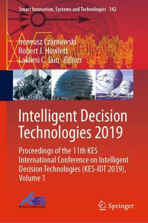 Intelligent Decision Technologies 2019: Proceedings of the 11th KES International Conference on Intelligent Decision Technologies (KES-IDT 2019), Volume 1 de Ireneusz Czarnowski