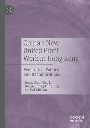 China's New United Front Work in Hong Kong: Penetrative Politics and Its Implications de Sonny Shiu-Hing Lo