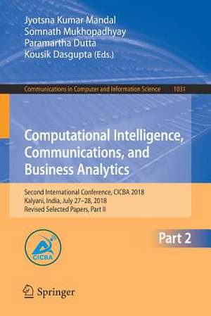 Computational Intelligence, Communications, and Business Analytics: Second International Conference, CICBA 2018, Kalyani, India, July 27–28, 2018, Revised Selected Papers, Part II de Jyotsna Kumar Mandal