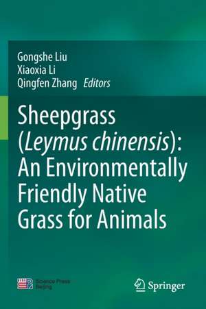 Sheepgrass (Leymus chinensis): An Environmentally Friendly Native Grass for Animals de Gongshe Liu