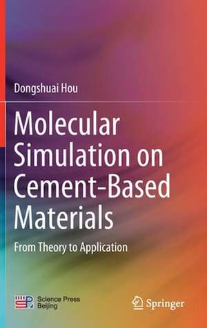 Molecular Simulation on Cement-Based Materials: From Theory to Application de Dongshuai Hou