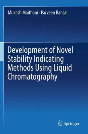 Development of Novel Stability Indicating Methods Using Liquid Chromatography de Mukesh Maithani