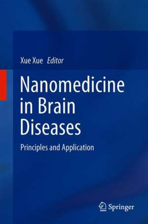 Nanomedicine in Brain Diseases: Principles and Application de Xue Xue