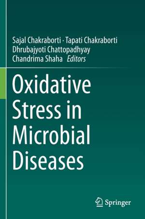 Oxidative Stress in Microbial Diseases de Sajal Chakraborti