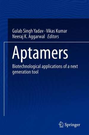 Aptamers: Biotechnological Applications of a Next Generation Tool de Gulab Singh Yadav