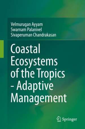 Coastal Ecosystems of the Tropics - Adaptive Management de Velmurugan Ayyam