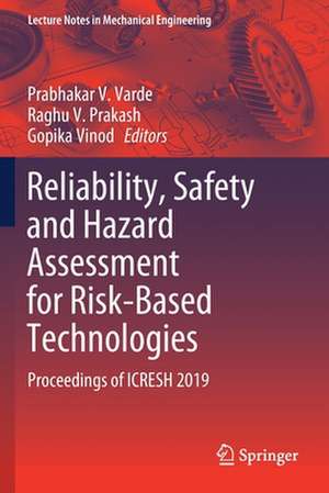 Reliability, Safety and Hazard Assessment for Risk-Based Technologies: Proceedings of ICRESH 2019 de Prabhakar V. Varde