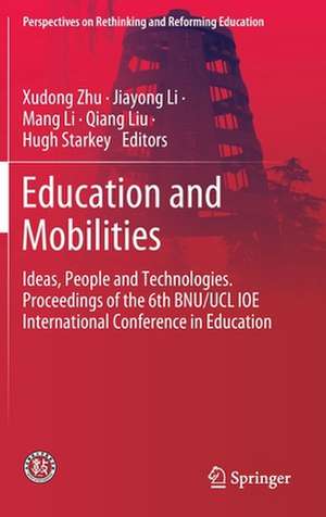 Education and Mobilities: Ideas, People and Technologies. Proceedings of the 6th BNU/UCL IOE International Conference in Education de Xudong Zhu