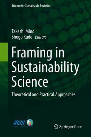 Framing in Sustainability Science: Theoretical and Practical Approaches de Takashi Mino