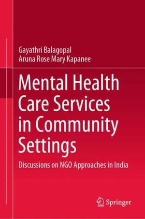 Mental Health Care Services in Community Settings: Discussions on NGO Approaches in India de Gayathri Balagopal