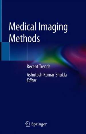 Medical Imaging Methods: Recent Trends de Ashutosh Kumar Shukla