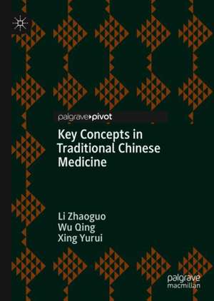 Key Concepts in Traditional Chinese Medicine de Li Zhaoguo