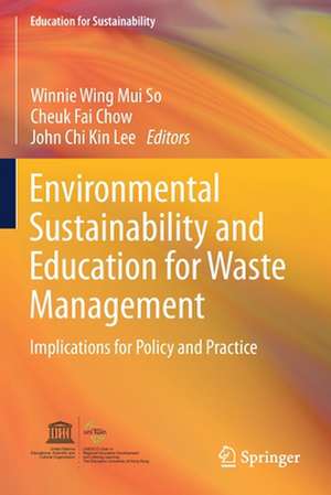 Environmental Sustainability and Education for Waste Management: Implications for Policy and Practice de Winnie Wing Mui So