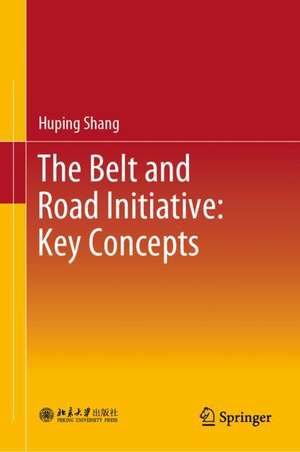 The Belt and Road Initiative: Key Concepts de Huping Shang