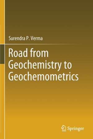 Road from Geochemistry to Geochemometrics de Surendra P. Verma