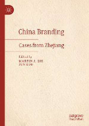 China Branding: Cases from Zhejiang de Martin J. Liu