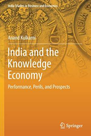 India and the Knowledge Economy: Performance, Perils, and Prospects de Anand Kulkarni