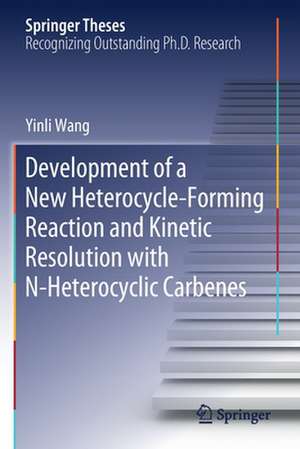 Development of a New Heterocycle-Forming Reaction and Kinetic Resolution with N-Heterocyclic Carbenes de Yinli Wang