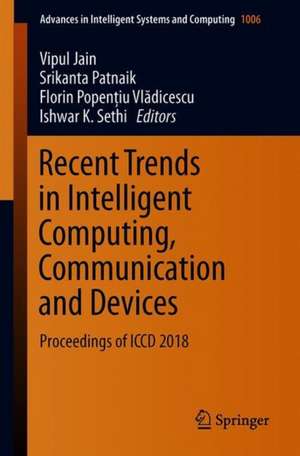 Recent Trends in Intelligent Computing, Communication and Devices: Proceedings of ICCD 2018 de Vipul Jain