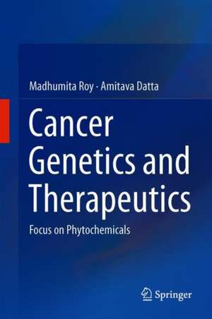 Cancer Genetics and Therapeutics: Focus on Phytochemicals de Madhumita Roy