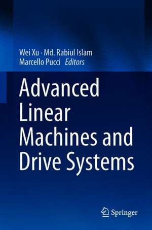 Advanced Linear Machines and Drive Systems de Wei Xu