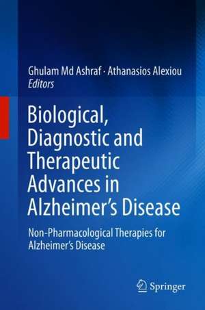 Biological, Diagnostic and Therapeutic Advances in Alzheimer's Disease: Non-Pharmacological Therapies for Alzheimer's Disease de Ghulam Md Ashraf