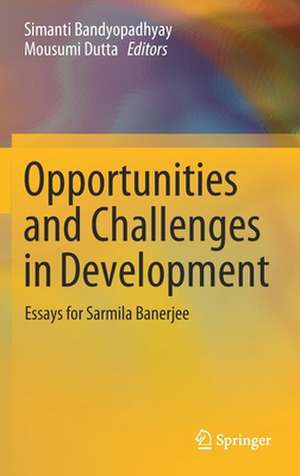 Opportunities and Challenges in Development: Essays for Sarmila Banerjee de Simanti Bandyopadhyay