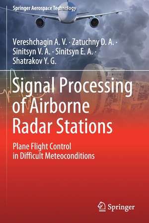 Signal Processing of Airborne Radar Stations: Plane Flight Control in Difficult Meteoconditions de Vereshchagin A.V.