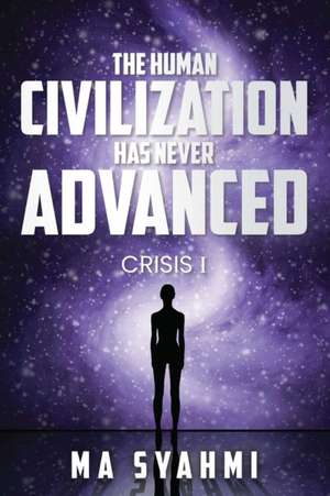 The Human Civilization Has Never Advanced: Crisis I de Muhammad Amirusy Syahmi