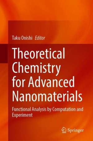 Theoretical Chemistry for Advanced Nanomaterials: Functional Analysis by Computation and Experiment de Taku Onishi