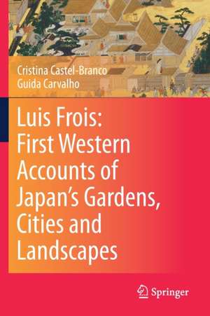 Luis Frois: First Western Accounts of Japan's Gardens, Cities and Landscapes de Cristina Castel-Branco