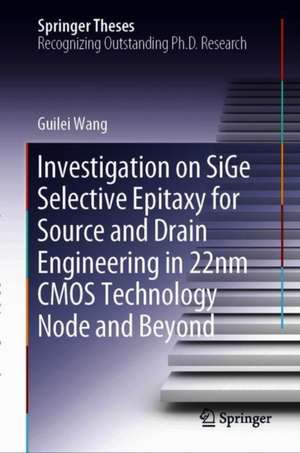 Investigation on SiGe Selective Epitaxy for Source and Drain Engineering in 22 nm CMOS Technology Node and Beyond de Guilei Wang