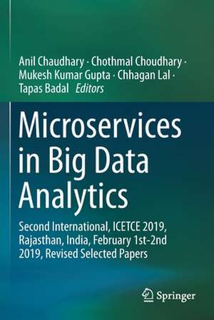 Microservices in Big Data Analytics: Second International, ICETCE 2019, Rajasthan, India, February 1st-2nd 2019, Revised Selected Papers de Anil Chaudhary