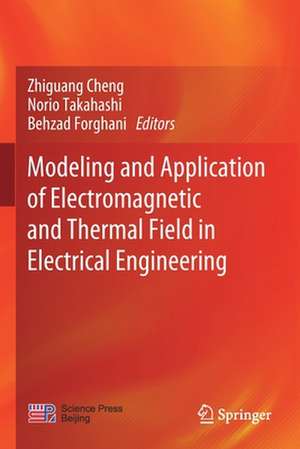 Modeling and Application of Electromagnetic and Thermal Field in Electrical Engineering de Zhiguang Cheng