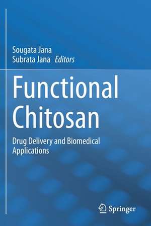 Functional Chitosan: Drug Delivery and Biomedical Applications de Sougata Jana