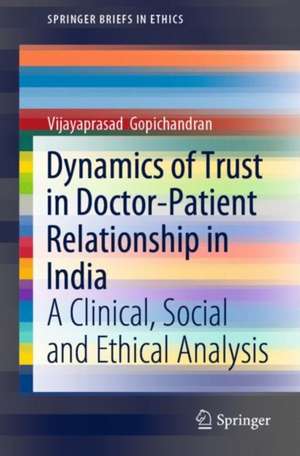 Dynamics of Trust in Doctor-Patient Relationship in India: A Clinical, Social and Ethical Analysis de Vijayaprasad Gopichandran