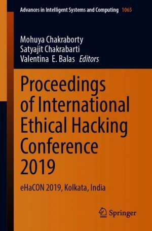 Proceedings of International Ethical Hacking Conference 2019: eHaCON 2019, Kolkata, India de Mohuya Chakraborty