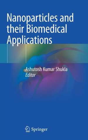 Nanoparticles and their Biomedical Applications de Ashutosh Kumar Shukla