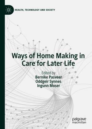 Ways of Home Making in Care for Later Life de Bernike Pasveer