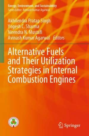 Alternative Fuels and Their Utilization Strategies in Internal Combustion Engines de Akhilendra Pratap Singh