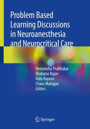 Problem Based Learning Discussions in Neuroanesthesia and Neurocritical Care de Hemanshu Prabhakar